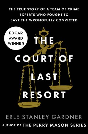 The Court of Last Resort · the True Story of a Team of Crime Experts Who Fought to Save the Wrongfully Convicted