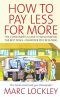 How to pay less for more · the consumer's guide to negotiating the best deals - whatever you're buying