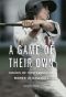 A Game of Their Own · Voices of Contemporary Women in Baseball