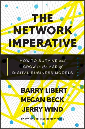 The Network Imperative · How to Survive and Grow in the Age of Digital Business Models