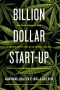 Billion Dollar Start-Up: The True Story of How a Couple of 29-Year-Olds Turned $35,000 into a $1,000,000,000 Cannabis Company