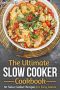 The Ultimate Slow Cooker Cookbook · 30 Slow Cooker Recipes for Easy Meals (Slow Cooker 101)