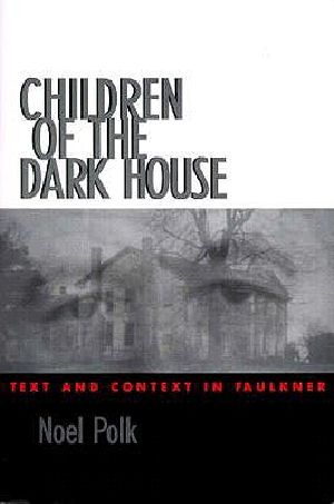 Children of the Dark House · Text and Context in Faulkner