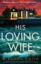 His Loving Wife: A completely unputdownable psychological thriller full of suspense