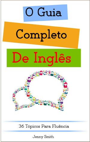 O Guia Completo De Inglês: 36 Tópicos Para Fluência (DOMINE O INGLÊS EM 12 TÓPICOS Livro 4)