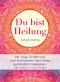 Du bist Heilung · Mit Yoga, Ernährung und Achtsamkeit dem Krebs ganzheitlich begegnen