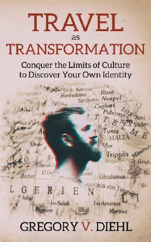 Travel As Transformation · Conquer the Limits of Culture to Discover Your Own Identity