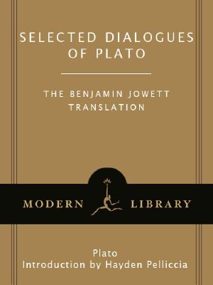 Selected Dialogues of Plato · the Benjamin Jowett Translation (Modern Library Classics)