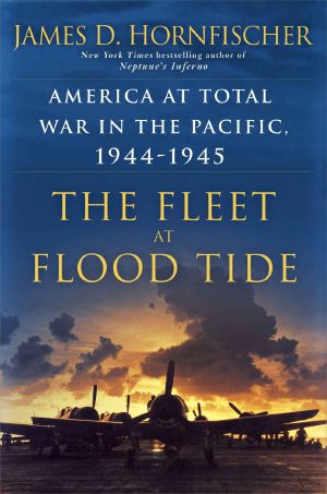 The Fleet at Flood Tide · America at Total War in the Pacific, 1944-1945