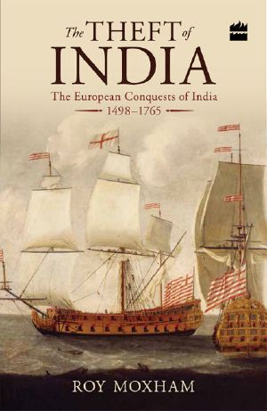 The Theft of India · the European Conquests of India, 1498-1765