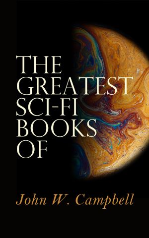 The Greatest Sci-Fi Books of John W. Campbell · Who Goes There?, the Mightiest Machine, the Incredible Planet, the Black Star Passes