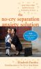 The No-Cry Separation Anxiety Solution · Gentle Ways to Make Good-Bye Easy From Six Months to Six Years