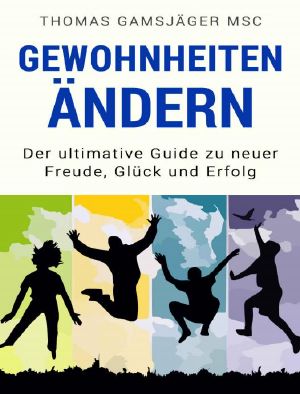 Gewohnheiten ändern · Der ultimative Guide wie du alte Gewohnheiten ablegst und durch neue Erfolgsgewohnheiten Glück, Motivation und Erfolg in dein Leben ... Disziplin