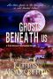 Ghosts Beneath Us · A Third Spookie Town Murder Mystery (Spookie Town Murder Mysteries Book 3)