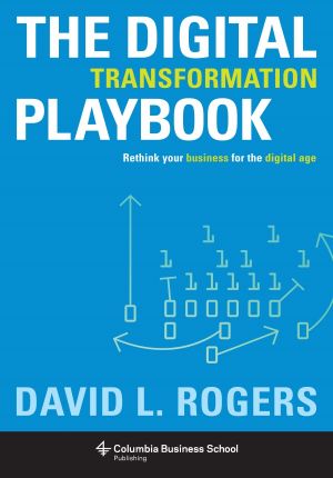 The Digital Transformation Playbook · Rethink Your Business for the Digital Age