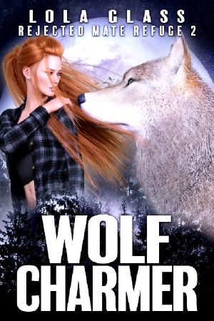 Wolf Charmer: A Rejected Werewolf Romance (Rejected Mate Refuge Trilogy Book 2)