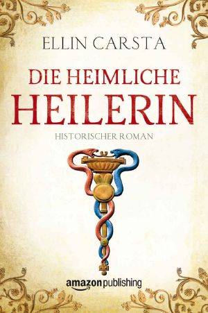 Die heimliche Heilerin 01 - Die heimliche Heilerin - Historisch