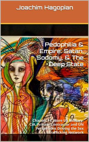 Pedophilia & Empire · Satan, Sodomy, the Deep State · Chapter 11 · More US Military, CIA, Private Contractor and UN Perversions Driving the Sex Trafficking Network