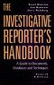 The Investigative Reporter's Handbook · a Guide to Documents, Databases, and Techniques