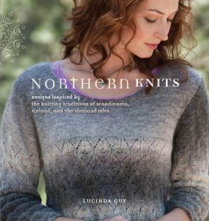 Northern Knits · Designs Inspired by the Knitting Traditions of Scandinavia, Iceland, and the Shetland Isles