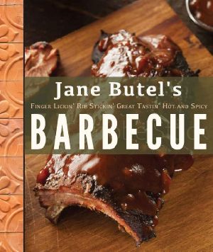 Jane Butel's Finger Lickin', Rib Stickin', Great Tastin', Hot and Spicy Barbecue (The Jane Butel Library)