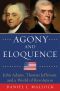 Agony and Eloquence · John Adams, Thomas Jefferson, and a World of Revolution