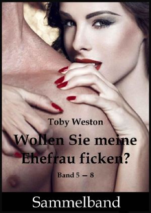 Wollen Sie meine Ehefrau ficken (Sammelband 5-8)