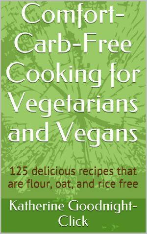 Comfort-Carb-Free Cooking for Vegetarians and Vegans · 125 Delicious Recipes That Are Flour, Oat, and Rice Free