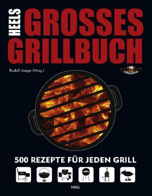 HEELs Großes Grillbuch · 500 Rezepte für jeden Grill