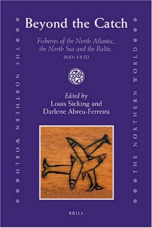 Beyond the Catch · Fisheries of the North Atlantic, the North Sea and the Baltic, 900-1850 (The Northern World)