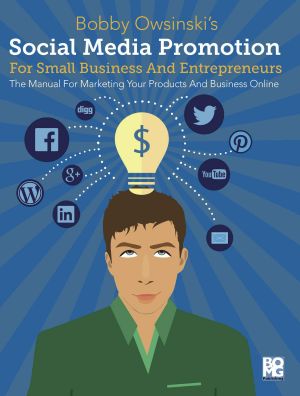 Social Media Promotion for Small Business and Entrepreneurs · the Manual for Marketing Your Products and Business Online