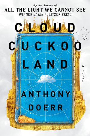 Cloud Cuckoo Land, A Novel