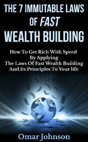 The 7 Immutable Laws of Fast Wealth Building · How to Get Rich With Speed by Applying the Laws of Fast Wealth Building and Its Principles to Your Life