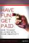 Have Fun, Get Paid · How to Make a Living With Your Creativity