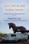 Turn Left at the Trojan Horse · A Would-Be Hero's American Odyssey