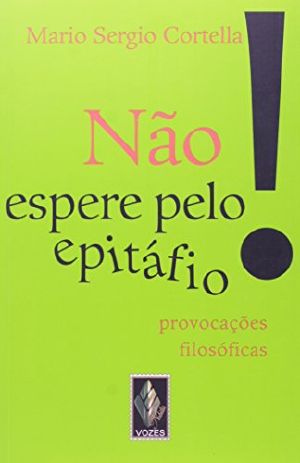 Não Espere Pelo Epitáfio...