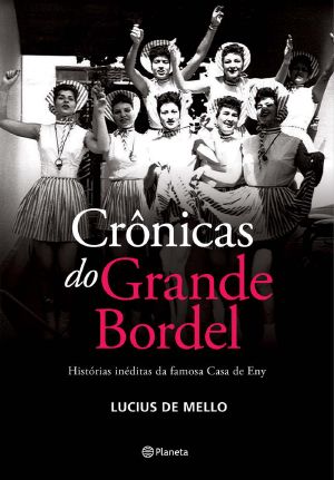 Crônicas Do Grande Bordel · Histórias Inéditas Da Famosa Casa De Eny