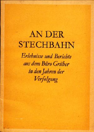 An der Stechbahn - Erlebnisse und Berichte aus dem Büro Grüber in den Jahren der Verfolgung