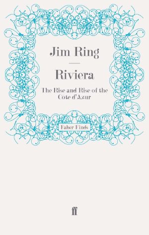 Riviera · the Rise and Rise of the Côte D'Azur (Faber Finds)