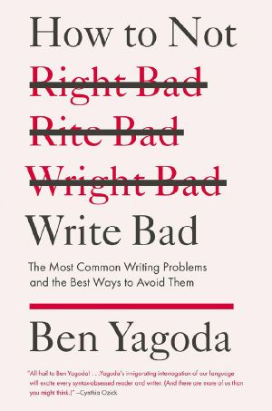 How to Not Write Bad · the Most Common Writing Problems and the Best Ways to Avoidthem