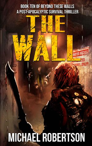 The Wall · Book ten of Beyond These Walls · A Post-Apocalyptic Survival Thriller