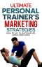 Ultimate Personal Trainers Marketing Strategies · How to Get Clients Beating Down Your Door (Personal Training, Marketing, Yoga, Clients)