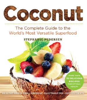 Coconut, Coconut, The Complete Guide to the World’s Most Versatile Superfood