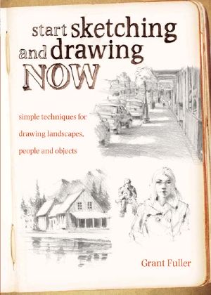 Start Sketching & Drawing Now · Simple Techniques for Drawing Landscapes, People and Objects