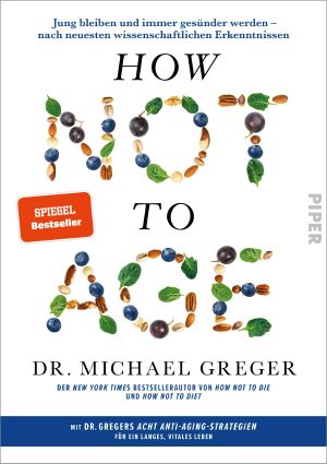 How Not to Age · Jung bleiben und immer gesünder werden