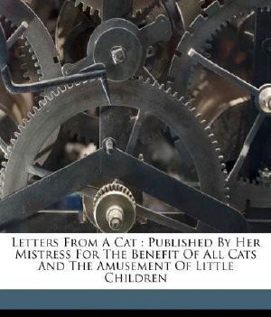 Letters From a Cat: Published by Her Mistress for the Benefit of All Cats and the Amusement of Little Children (1879)