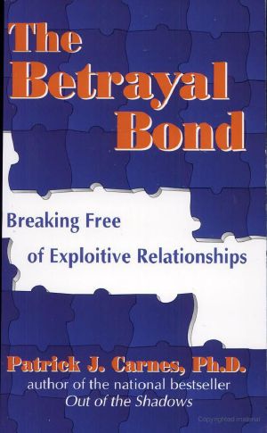 The Betrayal Bond · Breaking Free of Exploitive Relationships