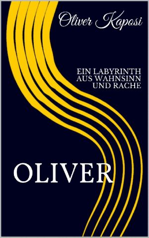 Oliver · Ein Labyrinth Aus Wahnsinn Und Rache