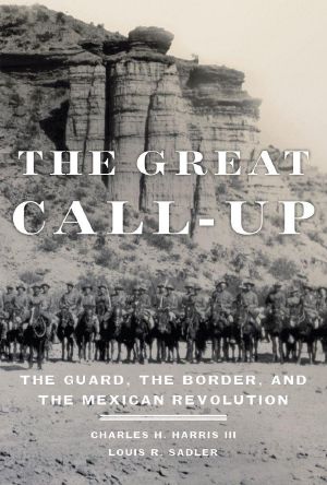 The Great Call-Up · The Guard, the Border, and the Mexican Revolution