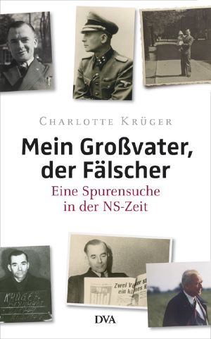 Mein Großvater, der Fälscher · Eine Spurensuche in der NS-Zeit